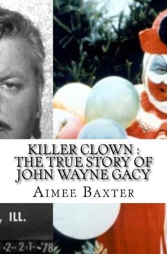 Killer Clown: The True Story of John Wayne Gacy