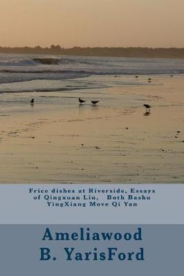 Frice dishes at Riverside, Essays of Qingxuan Lin, Both Move qi Yan