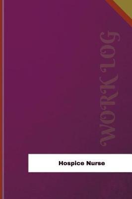 Hospice Nurse Work Log: Work Journal, Work Diary, Log - 126 pages, 6 x 9 inches