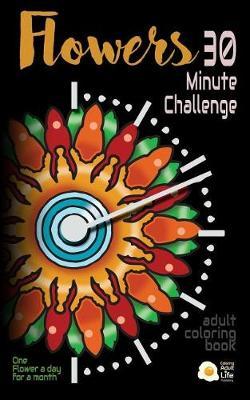 Flowers - 30 Minute Challenge: Adult coloring Travel Book. Pocket-Size. Your Coloring Book When You Are Traveling