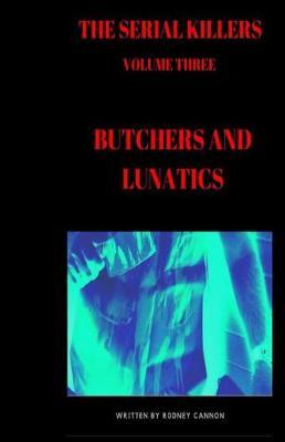 The Serial Killers: Butchers and Lunatics