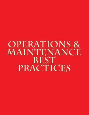 Operations & Maintenance Best Practices: A Guide to Achieving Operational Efficiency - August 2010