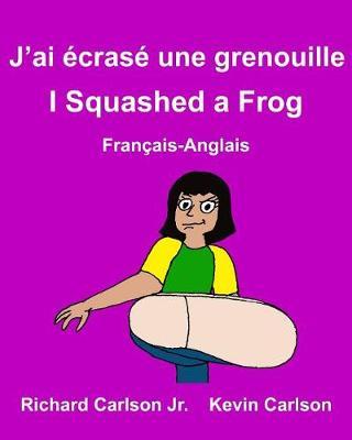 J'ai écrasé une grenouille I Squashed a Frog: Livre d'images pour enfants Français-Anglais (Édition bilingue)