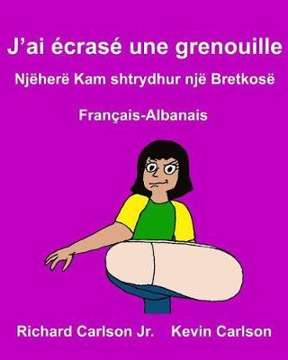 J'ai écrasé une grenouille: Livre d'images pour enfants Français-Albanais (Édition bilingue)