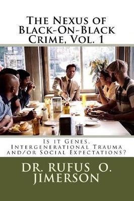 The Nexus of Black-On-Black Crime, Vol. 1: Is it Genes, Intergenerational Trauma and/or Social Expectations?