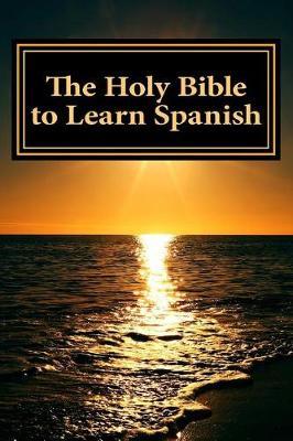 The Holy Bible to Learn Spanish: Bilingual book
