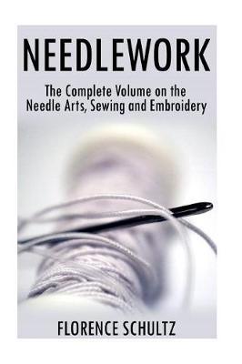 Needlework: The Complete Volume on the Needle Arts, Sewing and Embroidery