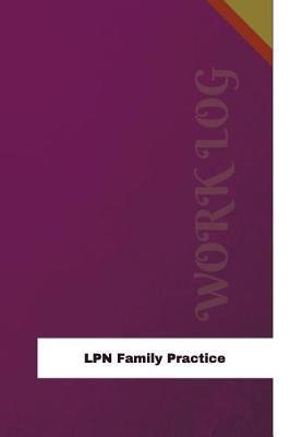 LPN Family Practice Work Log: Work Journal, Work Diary, Log - 126 Pages, 6 X 9 Inches