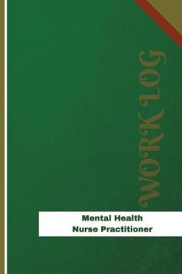 Mental Health Nurse Practitioner Work Log: Work Journal, Work Diary, Log - 126 pages, 6 x 9 inches