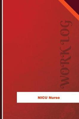 NICU Nurse Work Log: Work Journal, Work Diary, Log - 126 Pages, 6 X 9 Inches
