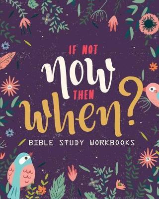 Bible Study Workbooks: (If Not Now When?) Bible Study Workbooks - 8x10 Inches - A Christian Workbooks 8x10: Bible Study Workbooks
