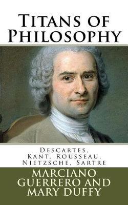 Titans of Philosophy: Descartes, Kant, Rousseau, Nietzsche, Sartre