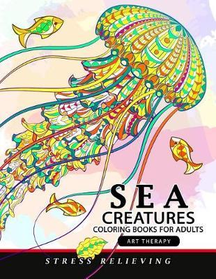 Sea Creatures coloring books for adults: Coloring Pages Design for Relaxation and Stress Relief