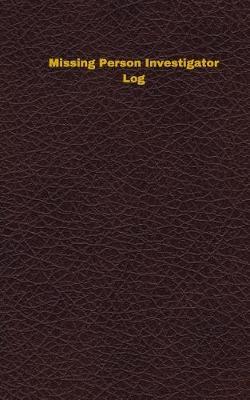 Missing Person Investigator Log: Logbook, Journal - 102 pages, 5 x 8 inches