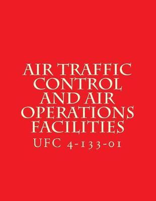 Air Traffic Control and Air Operations Facilities UFC 4-133-01: Unified Facilities Criteria UFC 4-133-01