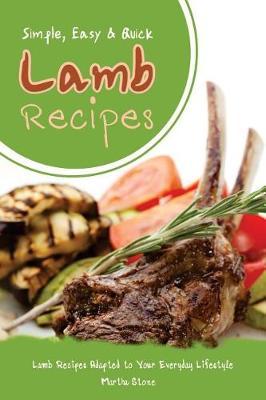 Simple, Easy & Quick Lamb Recipes: Lamb Recipes Adapted to Your Everyday Lifestyle