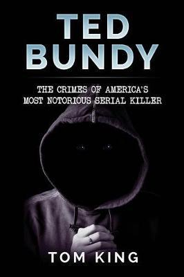 Ted Bundy: The Crimes of America's Most Notorious Serial Killer