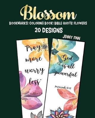 Blossom: Bookmarks: Coloring book: Bible Quote: 20 designs: Flowers