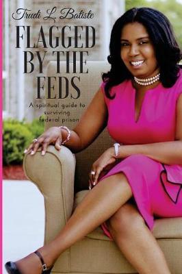 Flagged by the Feds: : A Spiritual Guide to Surviving Federal Prison