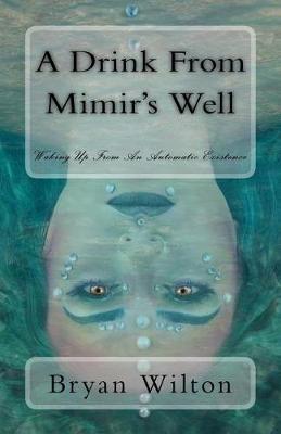 A Drink from Mimir's Well: Waking Up From An Automatic Existence