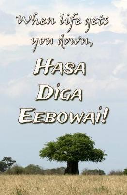 When Life Gets You Down, Hasa Diga Eebowai: Blank Journal & Inspirational Book