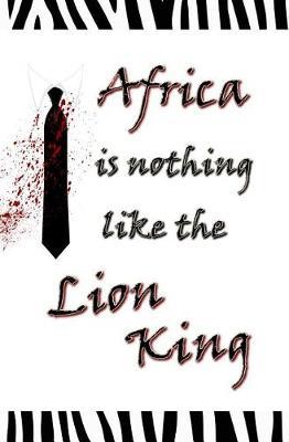 Africa Is Nothing Like the Lion King: Blank Journal & Musical Theater Gift