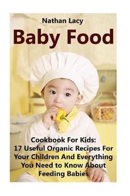 Baby Food: Cookbook for Kids: 17 Useful Organic Recipes for Your Children and Everything You Need to Know about Feeding Babies: Ultimate Guide for Supermoms, Supermom Series