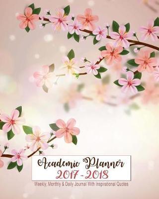 2017-2018 Planner Weekly, Monthly, Daily Journal with Inspirational Quotes: Deluxe Academic Calendar Planner Notebook, Sep 2017 - Dec 2018, Lots of Pages, 10 x 8