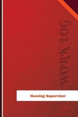 Nursing Supervisor Work Log: Work Journal, Work Diary, Log - 126 pages, 6 x 9 inches