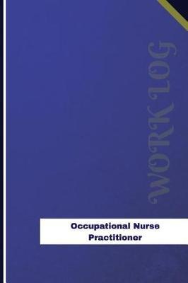 Occupational Nurse Practitioner Work Log: Work Journal, Work Diary, Log - 126 pages, 6 x 9 inches
