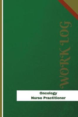 Oncology Nurse Practitioner Work Log: Work Journal, Work Diary, Log - 126 pages, 6 x 9 inches