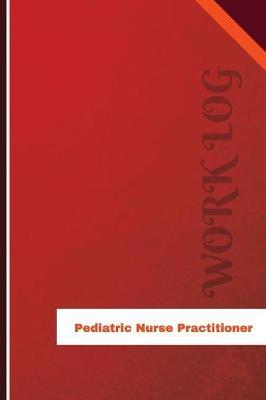 Pediatric Nurse Practitioner Work Log: Work Journal, Work Diary, Log - 126 pages, 6 x 9 inches