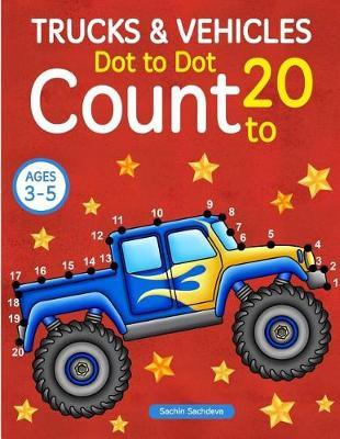 Trucks and Vehicles: Dot To Dot Count to 20 (Kids Ages 3-5)