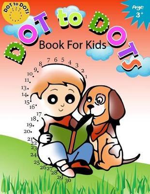 Dot to Dot Book for Kids Ages 3+: Children Activity Connect the dots, Coloring Book for Kids Ages 2-4 3-5