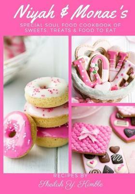 Niyah & Monae's Special Soul Food Cookbook: Sweets, Treats & Foods to Eat