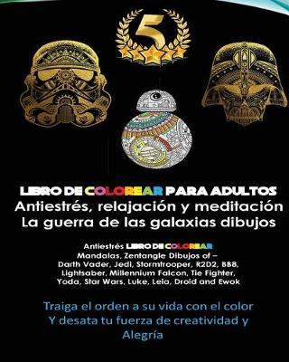 Libro de Colorear Para Adultos: La Guerra de Las Galaxias Mandalas: Libros Para Libros Para Colorear Para Adultos: Antiestr