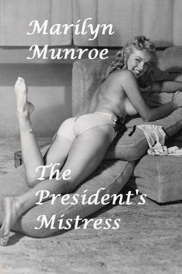 Marilyn Munroe: the President's Mistress