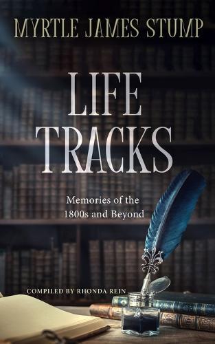 Life Tracks: Memories of the 1800s and Beyond