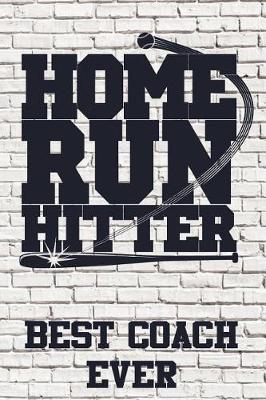 Home Run Hitter: Best Coach Ever: Baseball Coach Gifts (Baseball Notebook Journal)(Baseball Books for Kids)(V1)