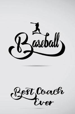 Baseball Best Coach Ever: Baseball Coach Gift Notebook Journal V22