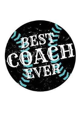 Best Coach Ever: Baseball Coach Gift Notebook Journal V47