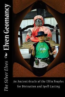 Elven Geomancy: An Ancient Oracle of the Elfin Peoples for Divination and Spell Casting