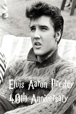 Elvis Aaron Presley: 40th Anniversary
