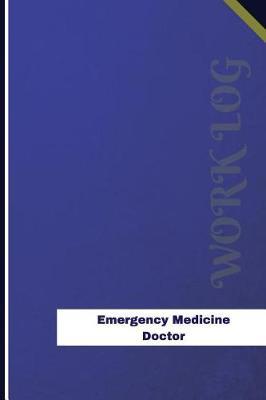 Emergency Medicine Doctor Work Log: Work Journal, Work Diary, Log - 126 pages, 6 x 9 inches