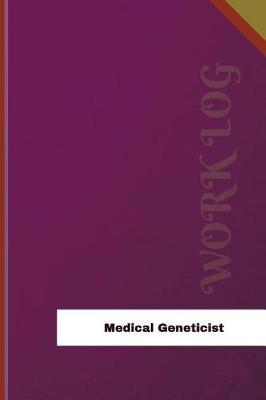 Medical Geneticist Work Log: Work Journal, Work Diary, Log - 126 pages, 6 x 9 inches
