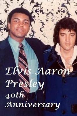 Elvis Aaron Presley: 40th Anniversary