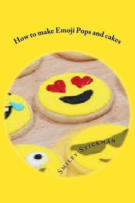 How to make Emoji Pops and cakes