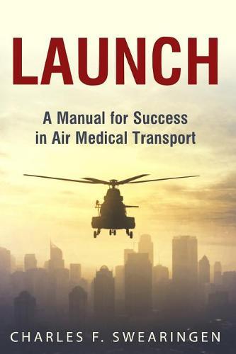 Launch: An Air Medical Career Success Manual