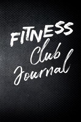 Fitness Club Journal: Blank Lined Gym Notebook