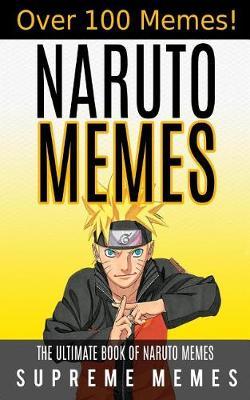 Naruto Memes: The Ultimate Book of Naruto Memes